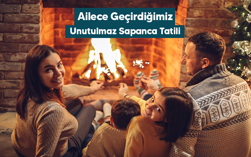 Ailece Geçirdiğimiz Unutulmaz Sapanca Tatili