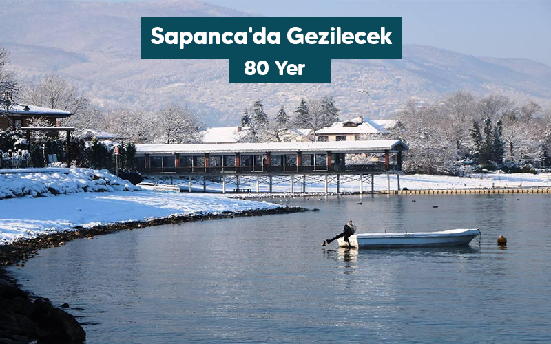 Sapanca'da Gezilecek 80 Yer