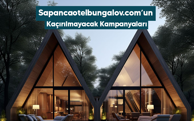 Sapancaotelbungalov.com’un Kaçırılmayacak Kampanyaları