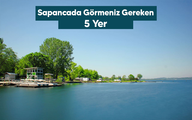 Sapanca’da Görmeniz Gereken 5 Yer